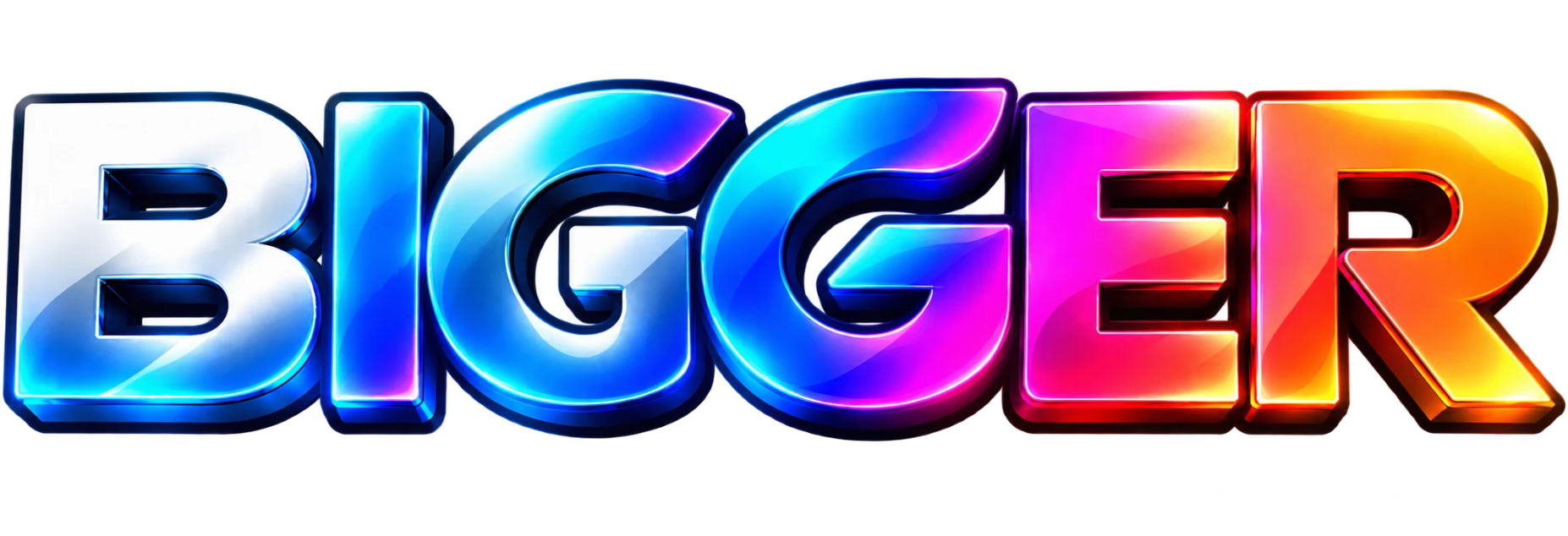 BIGGER